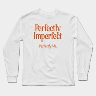 Perfectly Imperfect Perfectly Me - R Long Sleeve T-Shirt